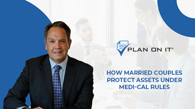 Plan on It - Episode 12 - How Married Couples Protect Assets Under Medi-Cal Rules