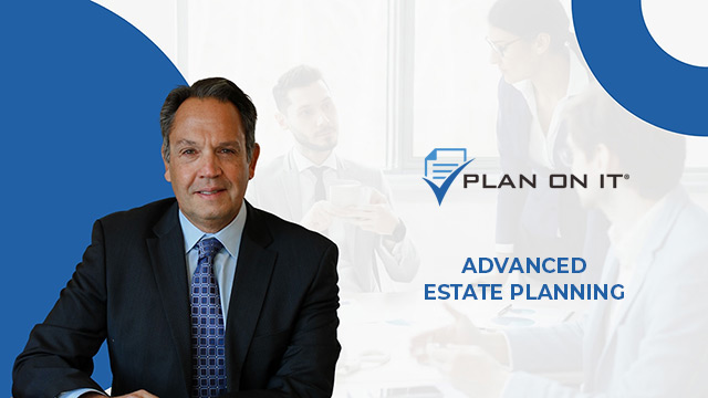 Plan on It - Episode 15 - Advanced Estate Planning