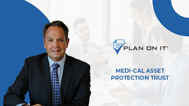 Plan on It - Episode 18 - Medi-Cal Asset Protection Trust